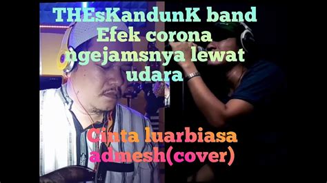 Check spelling or type a new query. Cinta luar biasa admesh(cover)THEskandunK band - YouTube