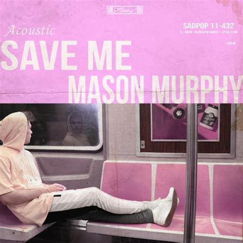 Maybe you would like to learn more about one of these? Mason Murphy - Save Me (Acoustic) Lyrics | Genius Lyrics