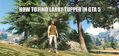 Philips 18 nervous ron 19. How to find Larry Tupper GTA 5