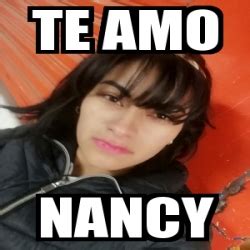 30 likes · 2 talking about this. Meme Personalizado - Te amo Nancy - 31288094