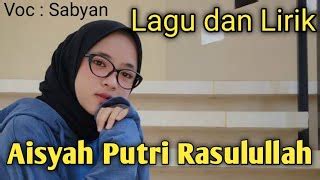 Maybe you would like to learn more about one of these? Lirik Lagu Aisyah Putri Abu Bakar Istri Rasulullah Mp3