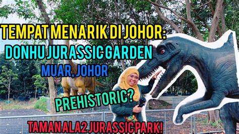 Ada beberapa tempat menarik bila anda singgah di kota ini. DONHU JURASSIC GARDEN MUAR JOHOR | TEMPAT MENARIK DI MUAR ...