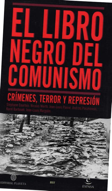 El rechazo del comunismo por parte de la mayoría de los pueblos implicados, la apertura de numerosos archivos hasta ahora secretos, la proliferación de los testimonios han sacado a la luz algo que pronto será una evidencia: El libro negro del comunismo | Forbidden Web