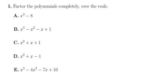 Solved 1. Factor the polynomials completely, over the reals. | Chegg.com