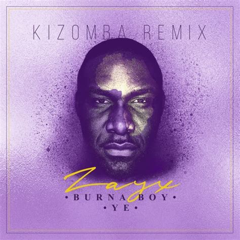 Ye was released under, bad habit/spaceship entertainment. Burna Boy - Ye - Kizomba Remix By Dj Zay'X by The Zay'Xer ...