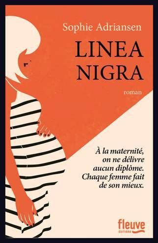 Linea nigra (latin for black line) is a dark vertical line that appears on the abdomen during about three quarters of all pregnancies. Linea Nigra de Sophie ADRIANSEN - Lecturissime