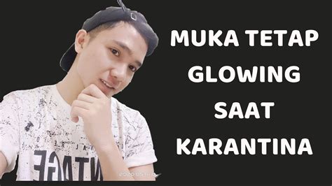 Namun tentu saja kulit yang didefinisikan terbebas dari jerawat. TIPS BIAR MUKA TETAP GLOWING SAAT KARANTINA - YouTube