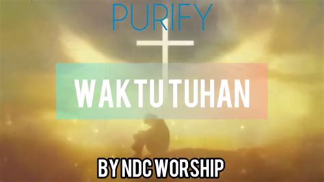 Dm g berulang kembali menguasai diriku ini. WAKTU TUHAN | NDC WORSHIP - YouTube