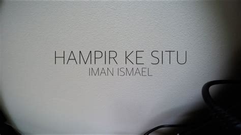 Hampir ke situ (with lyrics). Hampir Ke Situ (lyrics video) - Iman Ismael - YouTube