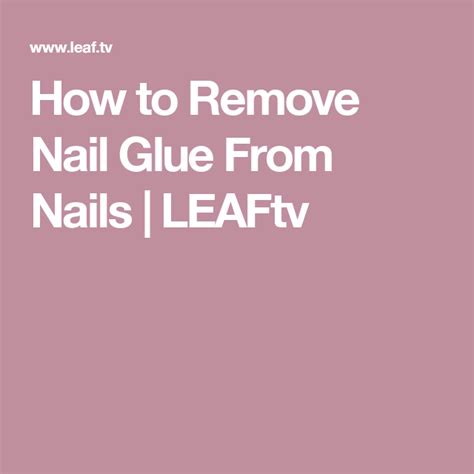 Believe it or not, there is a way to safely remove dip powder nails at home without completely wrecking your natural nails. How to Remove Nail Glue From Nails | LEAFtv | Glue on ...
