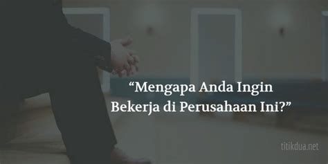 Ianya dirungkai berasaskan pengalaman, maklumbalas. 4 Cara Menjawab "Mengapa Anda Ingin Bekerja di Perusahaan ...