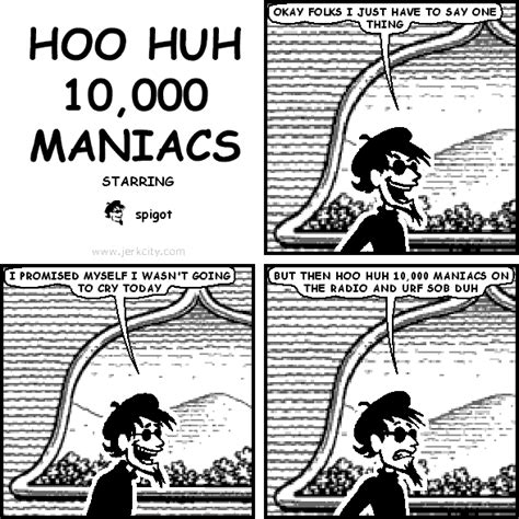I promised myself i wouldn't cry, but. bonequest: hoo huh 10,000 maniacs