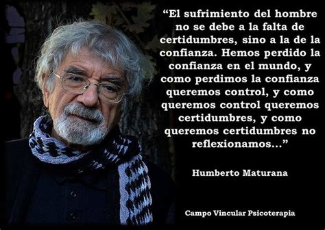 A continuación las frases de humberto maturana. Resultado de imagen para humberto maturana frases ...