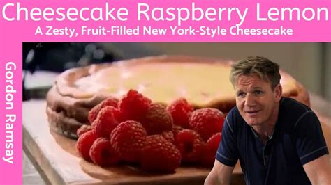 You might be interested in. Cheesecake Classic Recipe with Raspberry Lemon (The Ultimate Cheesecake) - Gordon Ramsay - YouTube