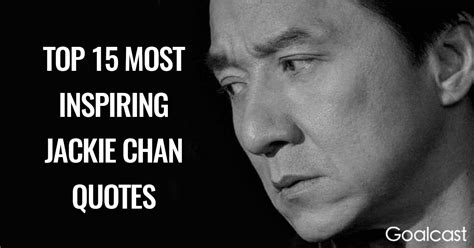 Maybe you would like to learn more about one of these? Top 15 Most Inspiring Jackie Chan Quotes | Goalcast