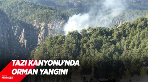 Yangının 4 ayrı yerden çıkması sabotaj iddiasını da gündeme. Antalya'daki Tazı Kanyonu'nda orman yangını - Asayiş ...