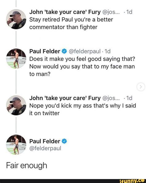 Paul felder might have fought his last ufc battle at last night's ufc fight night 168 in auckland, new but with a family that misses him and a gig as a ufc commentator, felder could have been. John 'take your care' Fury @jos... Stay retired Paul you ...