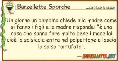 Quando si decide di avere un bambino il papà. Barzelletta: Un giorno un bambino chiede alla madre come ...