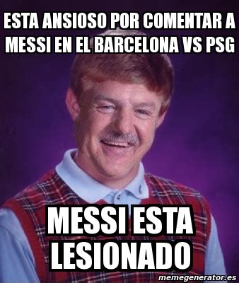 Los memes, desatados con la goleada del psg al barcelona. Meme Personalizado - ESTA ANSIOSO POR COMENTAR A MESSI EN ...