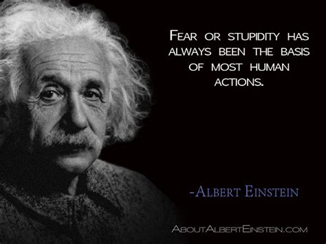 The height of stupidity is most clearly demonstrated by the individual who ridicules something he knows nothing about. three great forces rule the world: "Fear or stupidity has always been the basis of most human ...