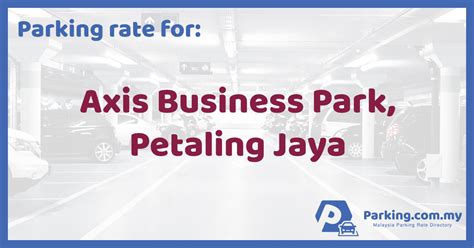 * tell us where you're convenience of your finger tip. Parking Rate | Axis Business Park, Petaling Jaya