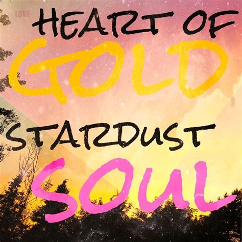 Simply shine your light on the road ahead, and you are helping others to see their way out of darkness.. Heart of gold, stardust soul | Stardust, Inspirational quotes, Heart of gold