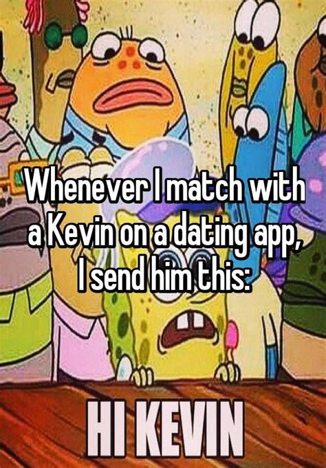 1.6 how can i check my personal email to find out what i have tried: Whenever I match with a Kevin on a dating app, I send him ...