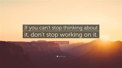 No matter what industry you work in, hard work and team spirit is the recipe for a burgeoning and successful business. Michael Jordan Quote: "If you can't stop thinking about it, don't stop working on it." (23 ...