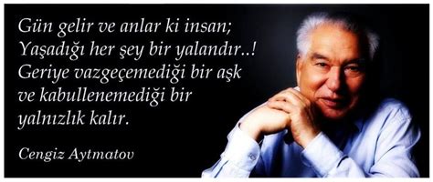 .aytmatov sözleri, cengiz aytmatov sözleri, sevilen cengiz aytmatov sözleri, anlamlı cengiz. Cengiz Aytmatov Sözleri - Yaşanacak Dünya