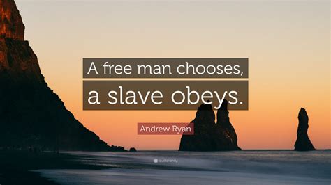 Atslave ob a man chooses, a. Andrew Ryan Quote: "A free man chooses, a slave obeys." (12 wallpapers) - Quotefancy