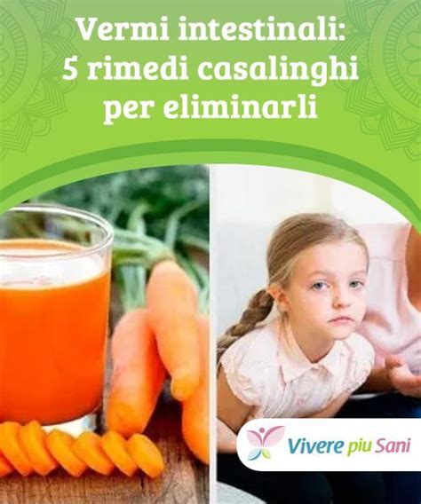 I vermi intestinali: 5 rimedi casalinghi per eliminarli ...