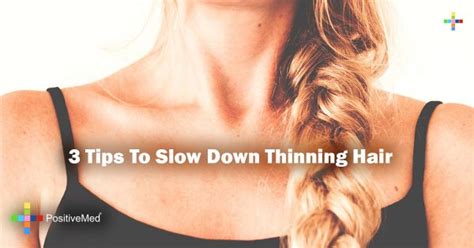 Here you may to know how to slow down grey hair. 3 Tips To Slow Down Thinning Hair - PositiveMed