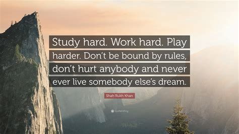 Hard work quotes can motivate team members to reach their goals. Shah Rukh Khan Quote: "Study hard. Work hard. Play harder ...