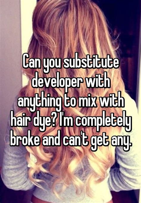 Depending on your expected color, you can have another ratio. Can you substitute developer with anything to mix with ...