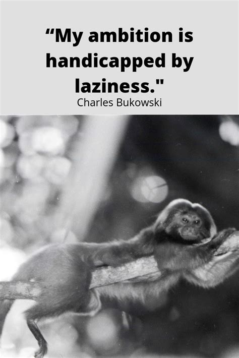 It really is a beautiful collection of poetry. Charles Bukowski Quote on Laziness | Charles bukowski ...