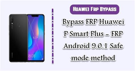 After you leave safe mode, you can put back any learn how to use your android device and get the most out of google. Bypass FRP Huawei P Smart Plus - FRP Android 9.0.1 Safe ...