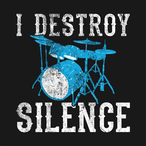 Enjoy reading and share 539 famous quotes about drums with everyone. Drums - I destroy silence - Funny Drummer Quote - Drummer - T-Shirt | TeePublic in 2020