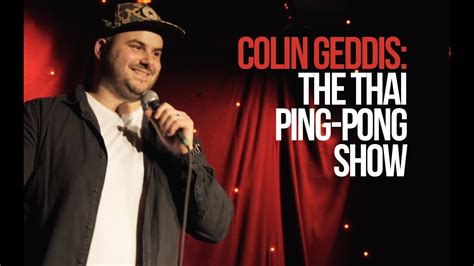 Moreover, the place is full of ping pong show bars. Colin Geddis - The Thai Ping Pong Show | Stand-Up Clip ...
