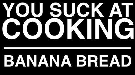 You Suck At Cooking - Banana Bread | (LYRICS) - YouTube