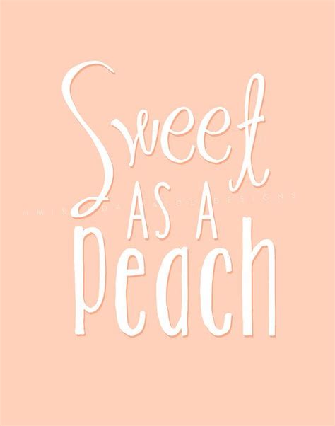 It makes one long for an apple occasionally. Sweet As A Peach 11x14 Printable Instant Download by mirapaigew | Peach quote, Cute quotes, Peach