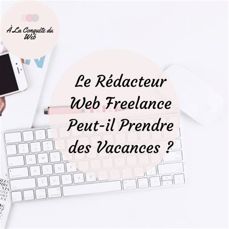 Le Rédacteur web Freelance et les vacances - À la Conquête du Web