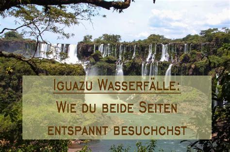 Die wasserfälle iguazu in südamerika! Meine 13 Tipps zum Besuch der Iguazu Wasserfälle. [FAQ ...