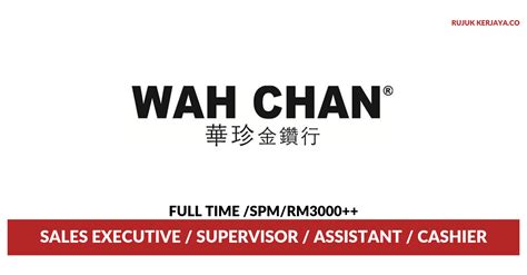 Established in 1955, wah chan is a leading luxurious jeweller and is fast expanding in the region. Wah Chan Consolidated Sdn Bhd • Kerja Kosong Kerajaan