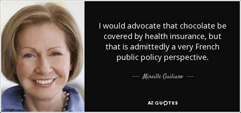 What is a health insurance deductible? Mireille Guiliano quote: I would advocate that chocolate ...