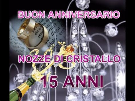 Gli anniversari di matrimonio sono tantissimi, ma, tutti noi, conosciamo soltanto quelli più comuni come le nozze di platino, di bronzo e d'oro. Buon Anniversario Nozze di CRISTALLO 15 ANNI di Matrimonio ...