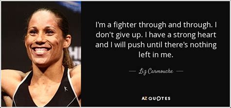 Explore 1000 fighter quotes by authors including yungblud, conor mcgregor, and buzz aldrin at brainyquote. Liz Carmouche quote: I'm a fighter through and through. I don't give up...