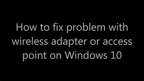 Problem with wireless adapter or access point. How to fix problem with wireless adapter or access point ...