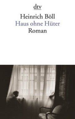 Posthum erscheint im herbst sein letzter roman. Haus ohne Hüter von Heinrich Böll als Taschenbuch ...