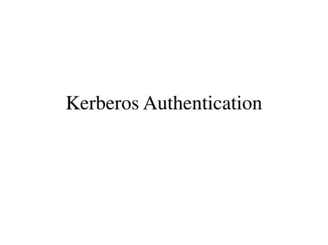 Kerberos uses tickets to authenticate a user and completely avoids sending passwords across the network. PPT - Kerberos Authentication PowerPoint Presentation ...