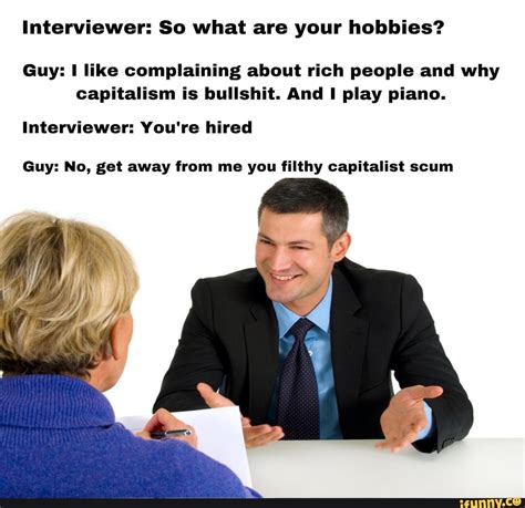 Interviewer: So what are your hobbies? Guy: I like ...